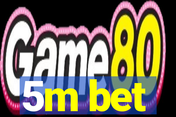 5m bet